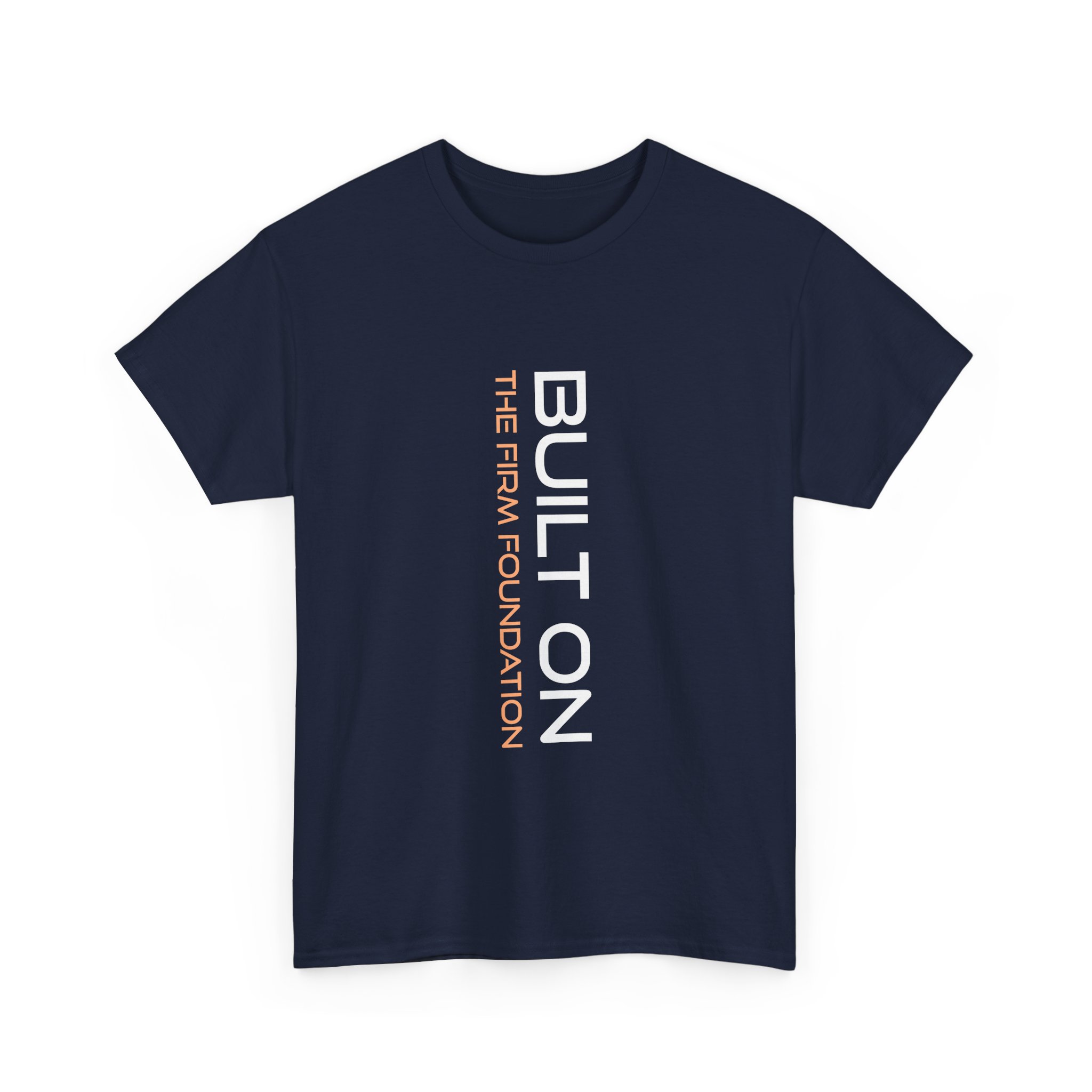 Heavy Cotton Tee - "BUILT ON THE FIRM FOUNDATION"